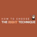 how to choose the right technique